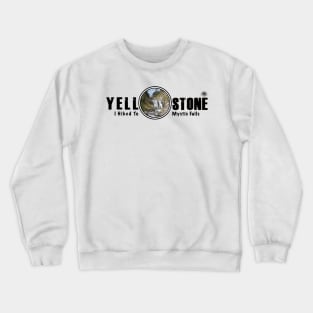 I Hiked to Mystic Falls, Yellowstone National Park Crewneck Sweatshirt